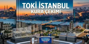 TOKİ İSTANBUL KURA ÇEKİMİ TARİH DUYURUSU 2026! İstanbul TOKİ Kura Tarihi Açıklandı Mı, Ne Zaman Çekilecek? İlçe ilçe kura tarihleri