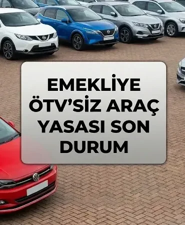 Emeklilere ÖTV’siz araç yasalaştı mı, Resmi Gazete’de yayımlanacak mı? ÖTV indirimiyle alınacak araçların fiyatları açıklandı mı?