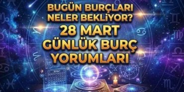 28 MART BURÇ YORUMLARI | Bugün burçları neler bekliyor? Koç, Boğa, İkizler, Yengeç, Aslan, Başak, Terazi, Akrep, Yay, Oğlak, Kova, Balık burcu günlük burç yorumları
