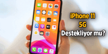 iPhone 11 5G destekliyor mu? iPhone 11'de 5G var mı, yok mu?