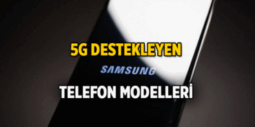 Samsung Galaxy S20 5G destekliyor mu? 5G uyumlu Samsung modelleri hangileri?