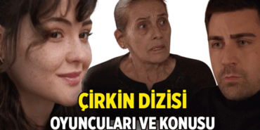 Yeni Dizi 📺 Çirkin dizisi oyuncuları kimler, konusu nedir? Çirkin dizisi nerede çekiliyor?