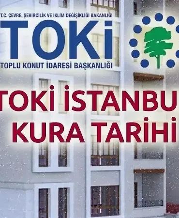 TOKİ İstanbul çekimi ilçe ilçe SORGULAMA SAYFASI 2026! TOKİ İstanbul kura çekimi günleri açıklandı mı? Anadolu - Avrupa yakası kura tarihleri