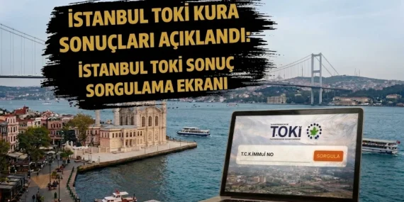 TOKİ İSTANBUL KURA SONUÇLARI SORGULAMA EKRANI 2026: TOKİ İstanbul 100 bin konut kura sonuçları isim listesi nereden, nasıl sorgulanır? talep.toki.gov.tr