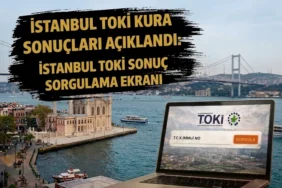 TOKİ İSTANBUL KURA SONUÇLARI SORGULAMA 2026: TOKİ İstanbul 100 bin konut kura sonuçları isim listesi nereden, nasıl sorgulanır? e devlet ve talep.toki.gov.tr sonuç