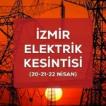 İzmir elektrik kesintisi duyuru SAYFASI: 22 Nisan İzmir GEDİZ elektrik kesintisi ne zaman bitecek?