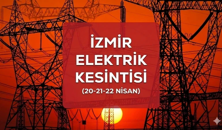 İzmir elektrik kesintisi duyuru SAYFASI: 22 Nisan İzmir GEDİZ elektrik kesintisi ne zaman bitecek?