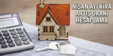 Kira Artışı Nisan Ayı Oranı Netleşiyor: İşte Nisan Ayı Kira Artışı Tahmini Zam Oranları İşyeri Konut Hesaplama Tablosu