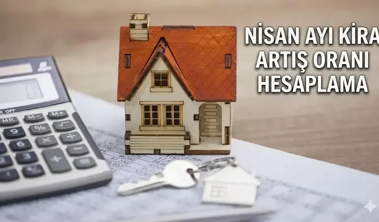 Nisan Ayı Kira Artışı Oranı Netleşiyor: Kiracı ve Ev Sahipleri Dikkat! İşte Nisan Ayı Kira Artışı Tahmini Zam Oranları Hesaplama Tablosu