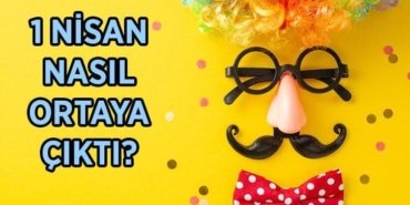 1 Nisan nasıl ortaya çıktı? 1 Nisan Şakası nereden, ne zaman çıktı, tarihi ne?