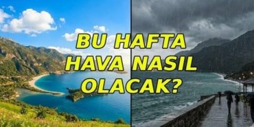 BU HAFTA HAVA NASIL? Bu hafta yağmur yağacak mı? Hava güneşli mi? Meteoroloji günlük hava durumu tahminleri