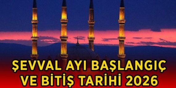 2026 ŞEVVAL AYI BAŞLANGIÇ VE BİTİŞ TARİHİ | 6 gün orucu ne zaman tutulur? Şevval ayı ne zaman bitiyor?