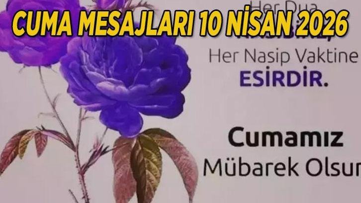 CUMA MESAJLARI 2026 RESİMLİ | 10 Nisan En yeni, dualı, hadisli, ayetli, farklı, değişik, uzun-kısa, hiç duyulmamış cuma mesajları ile sevdiklerinize 'Hayırlı Cumalar' dileyin...
