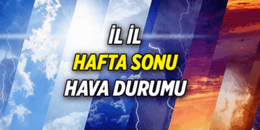 11-12 Nisan 2026 📌 İstanbul, Ankara, İzmir ve diğer illerin hafta sonu hava durumu: Cumartesi ve Pazar günkü hava durumu nasıl olacak?