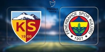 CANLI İZLE FB MAÇ SAATİ! Kayserispor - Fenerbahçe maçı ne zaman, saat kaçta ve hangi kanalda? Süper Lig Fenerbahçe maçı canlı yayın bilgisi ve muhtemel 11'ler