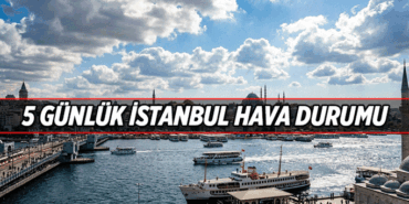 13-17 NİSAN 2026 HAFTASI 📍 İstanbul'un 5 Günlük hava durumu nasıl olacak? Pazartesiden cumaya uzanan gün gün İstanbul hava durumu