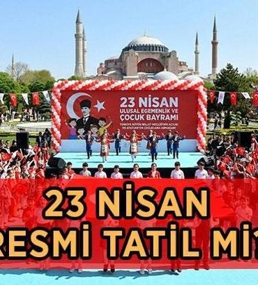 23 NİSAN RESMİ TATİL Mİ? 23 Nisan'da bankalar, okullar, kamu kurumları açık mı? 23 Nisan ne zaman, hangi güne denk geliyor?