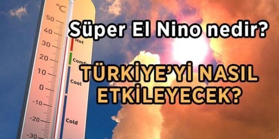 SÜPER EL NİNO GELİYOR! Süper El Nino nedir, ne demek? 2026 Süper El Nino Türkiye'yi nasıl etkileyecek?