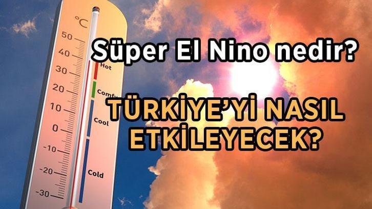 SÜPER EL NİNO GELİYOR! Süper El Nino nedir, ne demek? 2026 Süper El Nino Türkiye'yi nasıl etkileyecek?
