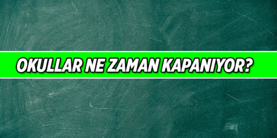 Okullar ne zaman kapanıyor? 2026 Haziran'ın kaçında okulun son günü?