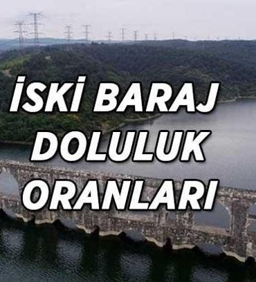İSKİ 16 Nisan güncel baraj doluluk oranları! İstanbul baraj doluluk oranlarında son durum ne?