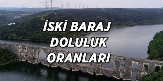 İSKİ 16 Nisan güncel baraj doluluk oranları! İstanbul baraj doluluk oranlarında son durum ne?