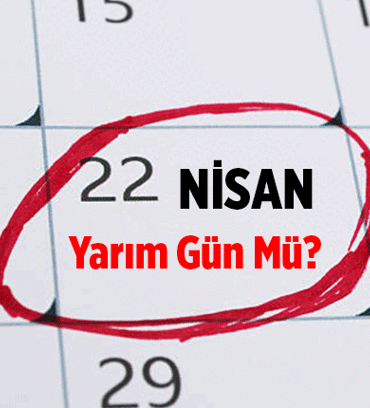 5 Gün kaldı: 22 Nisan okullara ve iş yerlerine yarım gün mü? 22 Nisan hangi gün, öğleden sonra tatil mi?