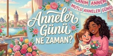 2026 Anneler Günü Ne Zaman? Anneler Günü Ayın Kaçına Denk Geliyor?