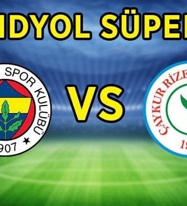 FENERBAHÇE RİZESPOR CANLI YAYIN KANALI! Fenerbahçe - Rizespor maçı ne zaman, saat kaçta, hangi kanalda yayınlanacak? İşte muhtemel 11'ler