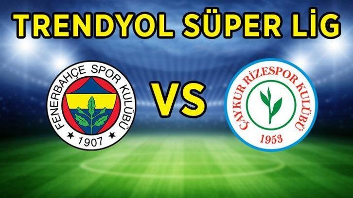 FENERBAHÇE RİZESPOR CANLI YAYIN KANALI! Fenerbahçe - Rizespor maçı ne zaman, saat kaçta, hangi kanalda yayınlanacak? İşte muhtemel 11'ler