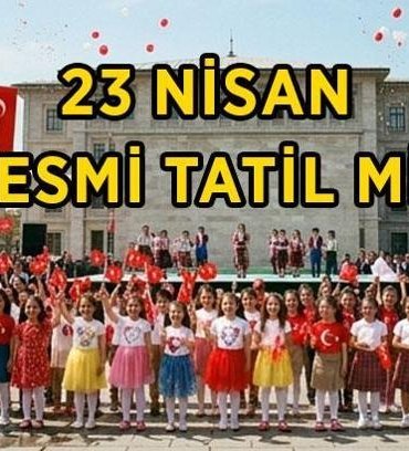 23 NİSAN RESMİ TATİL Mİ, 22 NİSAN YARIM GÜN MÜ? 23 Nisan hangi düne denk geliyor? 23 Nisan okullar tatil mi?