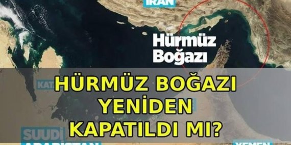 HÜRMÜZ BOĞAZI KAPATILDI MI SON DAKİKA? Hürmüz Boğazı yeniden kapatıldı mı, gemilere geçiş izni verilmiyor mu?
