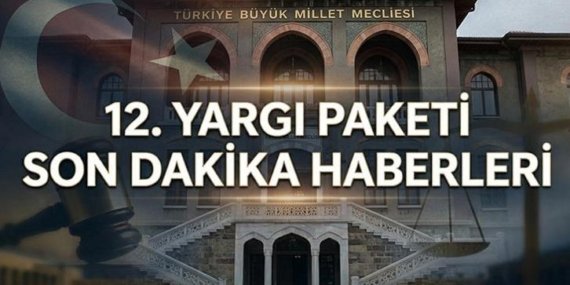 12. YARGI PAKETİ MECLİS'E GELDİ Mİ? 12. Yargı Paketi ne zaman çıkacak, af düzenlemesi var mı? 12. Yargı Paketi maddeleri