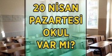 PAZARTESİ OKUL VAR MI, TATİL Mİ? 20 Nisan Pazartesi İstanbul, Ankara, İzmir, Kahramanmaraş ve diğer illerde pazartesi günü okul var mı?