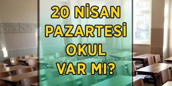 PAZARTESİ OKUL VAR MI, TATİL Mİ? 20 Nisan Pazartesi İstanbul, Ankara, İzmir, Kahramanmaraş ve diğer illerde pazartesi günü okul var mı?