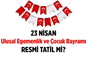 23 Nisan Ulusal Egemenlik ve Çocuk Bayramı resmi tatil mi: Okullar, üniversiteler, iş yerleri açık mı, kapalı mı? 23 Nisan tatili kaç gün, 1 gün mü?