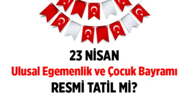 23 Nisan resmi tatil mi: Okullar, iş yerleri açık mı, kapalı mı? 23 Nisan tatili kaç gün, 1 gün mü?