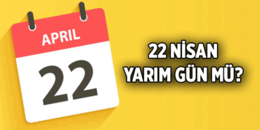 Öğrencilerin ve çalışanların gündemi: 22 Nisan yarın yarım gün mü? 22 Nisan öğleden sonra okullara ve iş yerlerine tatil mi?