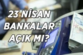 23 Nisan bankalar açık mı? 23 Nisan Ulusal Egemenlik ve Çocuk Bayramı'nda bankalar çalışacak mı?
