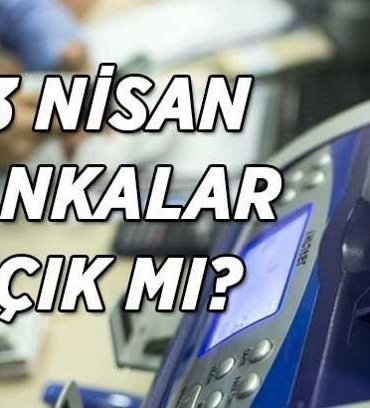 23 Nisan bankalar açık mı? 23 Nisan Ulusal Egemenlik ve Çocuk Bayramı'nda bankalar çalışacak mı?