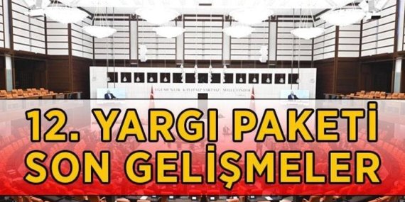 12. YARGI PAKETİ SON GELİŞMELER 2026 || 12. Yargı Paketi ne zaman çıkacak, Meclis'ten geçti mi, son durum ne? 12. Yargı Paketi maddeleri ve içeriği