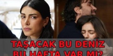 TAŞACAK BU DENİZ BU HAFTA VAR MI, YOK MU? Fragman kaldırılmıştı: Taşacak Bu Deniz 25. bölüm 2. fragmanı tekrar yayınlandı mı? Taşacak Bu Deniz yeni bölüm ne zaman, bu cuma mı?