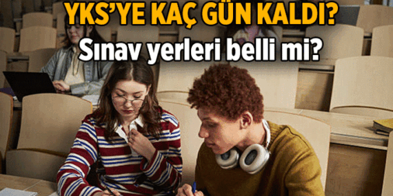 ÜNİVERSİTE SINAVI 💥 YKS'ye kaç gün kaldı, sınav giriş yerleri belgesi belli oldu mu? 2026 YKS: TYT, AYT, YDT sınav tarihleri ne zaman?