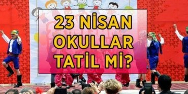 23 NİSAN OKULLAR TATİL Mİ? 23 Nisan resmi tatil mi? 23 Nisan Çarşamba (yarın) okul var mı, yok mu?