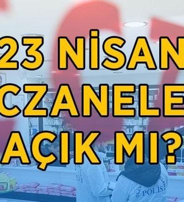 23 NİSAN ECZENELER AÇIK MI, KAPALI MI? 23 Nisan'da eczaneler tatil mi, hizmet veriyor mu? 23 Nisan 2026 eczane çalışma saatleri