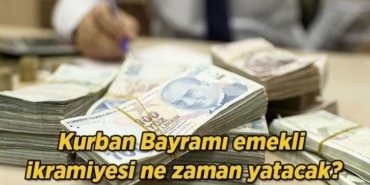 Kurban Bayramı emekli ikramiyesi ne zaman yatacak? 2026 SSK, BAĞ-KUR ve Emekli Sandığı ödeme takvimi