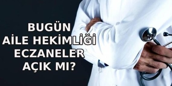 BUGÜN SAĞLIK OCAKLARI VE ECZANELER AÇIK MI? 24 Nisan Aile Hekimliği açık mı, kapalı mı? Bugün eczaneler açıldı mı?
