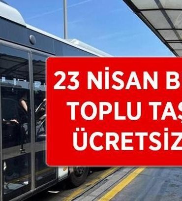 BUGÜN (23 NİSAN 2026) TOPLU TAŞIMA ÜCRETSİZ Mİ? 23 Nisan'da otobüsler, metro, metrobüs, tramvay, marmaray bedava mı? (İETT, EGO, ESHOT)
