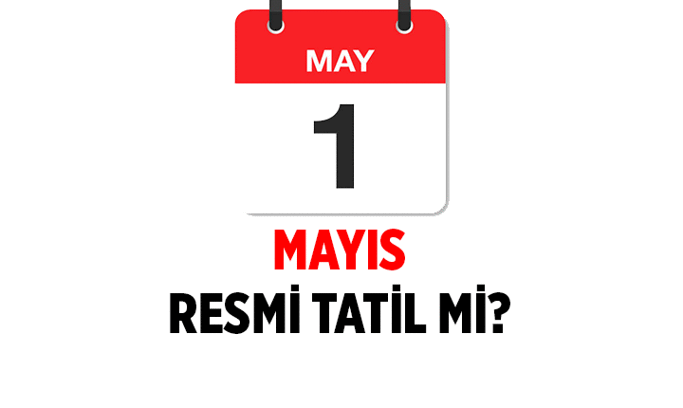 1 Mayıs'ta okullar tatil mi? 1 Mayıs 2026 hangi gün, resmi tatil mi?