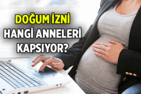 YENİ MÜJDE ✨ Doğum izni hangi anneleri kapsıyor? Doğum izninden kaç haftalık anneler yararlanacak?